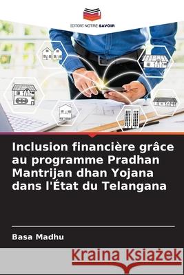 Inclusion financière grâce au programme Pradhan Mantrijan dhan Yojana dans l'État du Telangana Madhu, Basa 9786209148392 Editions Notre Savoir - książka
