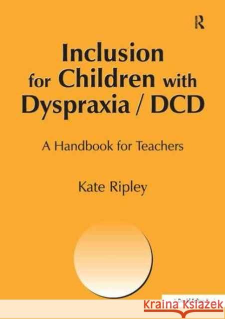 Inclusion for Children with Dyspraxia: A Handbook for Teachers Kate Ripley 9781138154094 David Fulton Publishers - książka