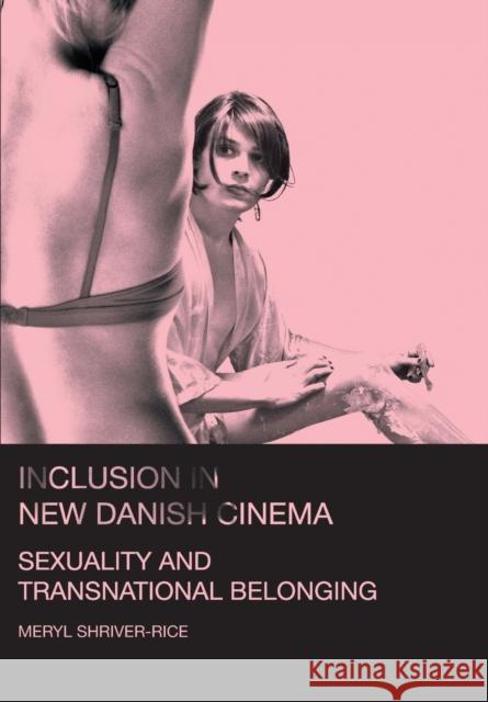 Inclusion in New Danish Cinema: Sexuality and Transnational Belonging Meryl Shriver-Rice 9781783201938 Intellect (UK) - książka