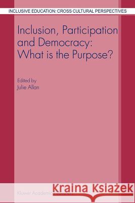 Inclusion, Participation and Democracy: What is the Purpose? J. Allan 9781402012655 Springer-Verlag New York Inc. - książka