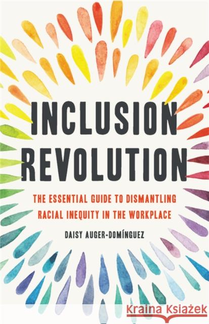 Inclusion Revolution: The Essential Guide to Dismantling Racial Inequity in the Workplace Daisy Auger-Dominguez 9781541620124 Seal Press (CA) - książka