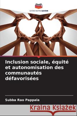 Inclusion sociale, ?quit? et autonomisation des communaut?s d?favoris?es Subba Rao Pappala 9786209018732 Editions Notre Savoir - książka