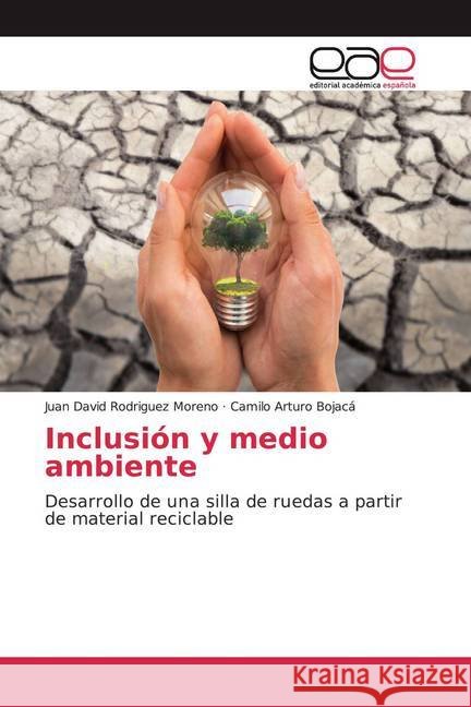 Inclusión y medio ambiente : Desarrollo de una silla de ruedas a partir de material reciclable Rodriguez Moreno, Juan David; Bojacá, Camilo Arturo 9786202153904 Editorial Académica Española - książka