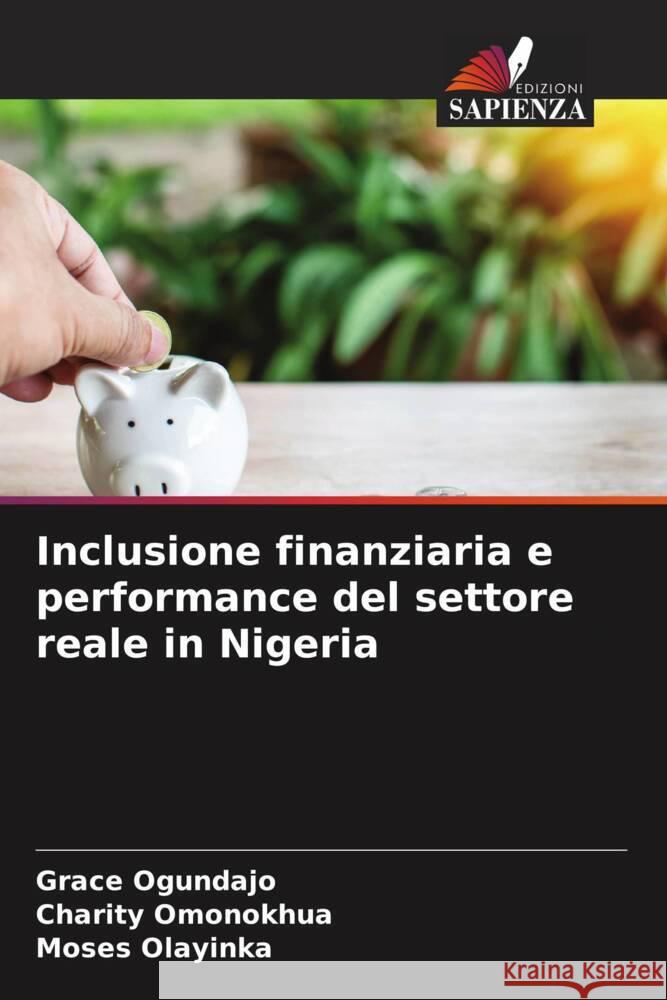 Inclusione finanziaria e performance del settore reale in Nigeria Ogundajo, Grace, Omonokhua, Charity, Olayinka, Moses 9786208274832 Edizioni Sapienza - książka