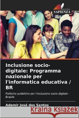 Inclusione socio-digitale: Programma nazionale per l'informatica educativa / BR Ademir Jose Dos Santos   9786206023494 Edizioni Sapienza - książka