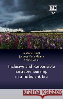 Inclusive and Responsible Entrepreneurship in a Turbulent Era Susanne Durst, Jacques Yana Mbena, Céline Viala 9781035343539  - książka