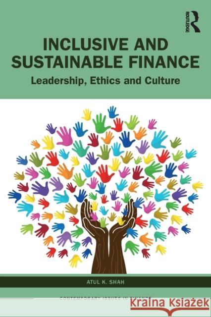 Inclusive and Sustainable Finance: Leadership, Ethics and Culture Atul K. (University College, Suffolk, UK) Shah 9780367759407 Taylor & Francis Ltd - książka