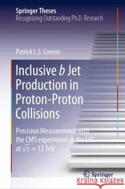 Inclusive B Jet Production in Proton-Proton Collisions: Precision Measurement with the CMS Experiment at the Lhc at √ S = 13 TeV Connor, Patrick L. S. 9783030343828 Springer - książka
