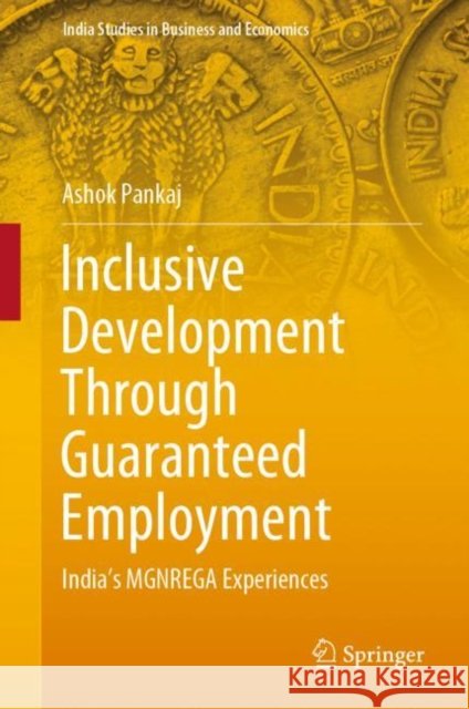 Inclusive Development Through Guaranteed Employment: India's Mgnrega Experiences Pankaj, Ashok 9789811574429 Springer - książka