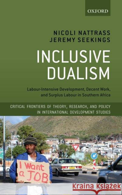 Inclusive Dualism: Labour-Intensive Development, Decent Work, and Surplus Labour in Southern Africa Nattrass, Nicoli 9780198841463 Oxford University Press, USA - książka