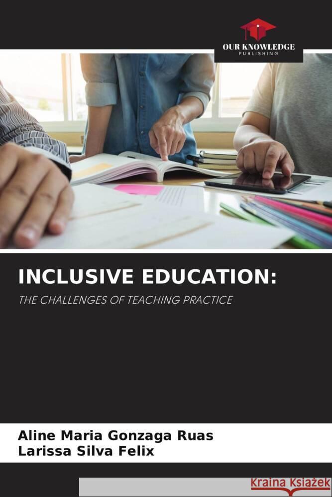 INCLUSIVE EDUCATION: Maria Gonzaga Ruas, Aline, Silva Felix, Larissa 9786208603991 Our Knowledge Publishing - książka