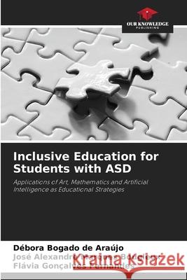 Inclusive Education for Students with ASD Bogado de Araújo, Débora, Marques Bougleux, José Alexandre, Gonçalves Fernandes, Flávia 9786208437831 Our Knowledge Publishing - książka