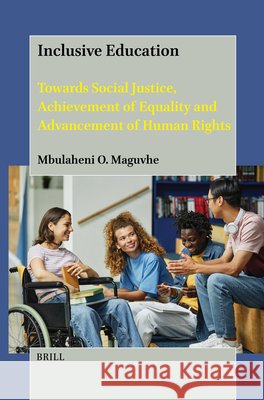 Inclusive Education: Towards Social Justice, Achievement of Equality and Advancement of Human Rights Mbulaheni Obert Maguvhe 9789004695054 Brill - książka