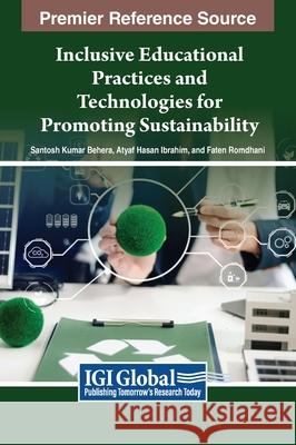 Inclusive Educational Practices and Technologies for Promoting Sustainability Santosh Kumar Behera, Atyaf Hasan Ibrahim, Faten Romdhani 9798369369555 IGI Global - książka