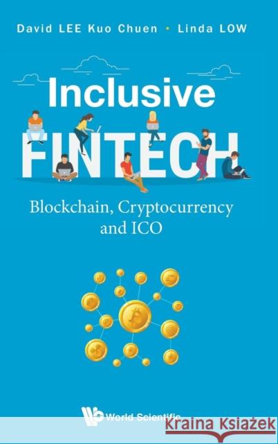 Inclusive Fintech: Blockchain, Cryptocurrency and Ico David Lee David Le Linda Low 9789813238633 World Scientific Publishing Company - książka