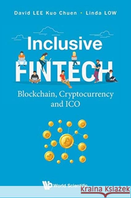 Inclusive Fintech: Blockchain, Cryptocurrency and Ico David Lee Linda Low David Le 9789813272767 World Scientific Publishing Company - książka