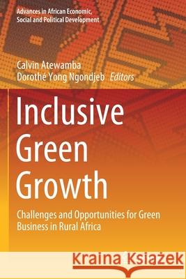 Inclusive Green Growth: Challenges and Opportunities for Green Business in Rural Africa Calvin Atewamba Doroth 9783030441821 Springer - książka