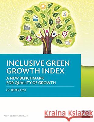 Inclusive Green Growth Index: A New Benchmark for Quality of Growth Shikha Jha Sonia Chand Sandhu Radtasiri Wachirapunyanont 9789292613303 Asian Development Bank - książka