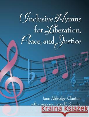 Inclusive Hymns For Liberation, Peace and Justice Jann Aldredge-Clanton Larry E. Schultz 9781681792873 Eakin Press - książka