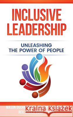 Inclusive Leadership: Unleashing the Power of People MR Mason Duchatschek Dr Amy Alfermann Rev Sheila Bouie-Sledge 9780991382347 Buildatribe, LLC - książka