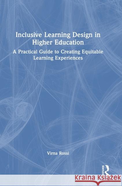 Inclusive Learning Design in Higher Education: A Practical Guide to Creating Equitable Learning Experiences Rossi Virna 9781032122298 Routledge - książka