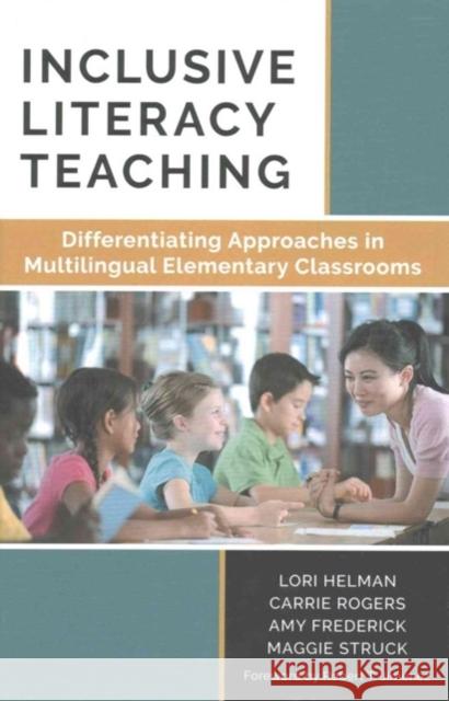 Inclusive Literacy Teaching: Differentiating Approaches in Multilingual Elementary Classrooms Lori Helman Carrie Rogers Amy Frederick 9780807757871 Teachers College Press - książka