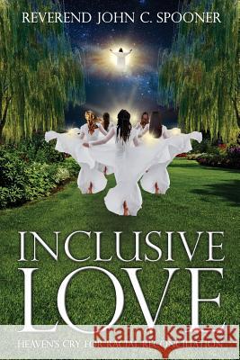 Inclusive Love: Heaven's Cry for Racial Reconciliation John C. Spooner Kristine Cotterman 9780578479668 Exodus Christian Book Publishing - książka