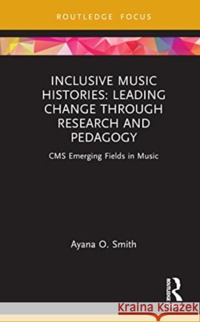 Inclusive Music Histories: Leading Change through Research and Pedagogy Ayana O. Smith 9781032113234 Taylor & Francis Ltd - książka