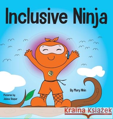 Inclusive Ninja: An Anti-bullying Children's Book About Inclusion, Compassion, and Diversity Mary Nhin Grow Gri Jelena Stupar 9781953399564 Grow Grit Press LLC - książka