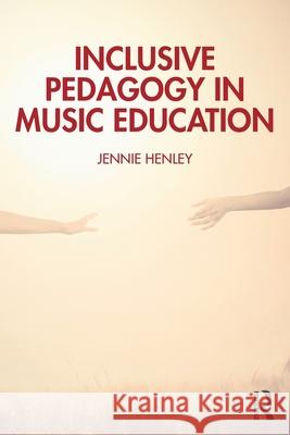Inclusive Pedagogy in Music Education: An Ontology of Inclusive Practice Jennie Henley 9781032539126 Routledge - książka