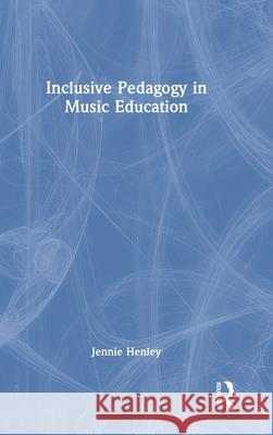 Inclusive Pedagogy in Music Education: An Ontology of Inclusive Practice Jennie Henley 9781032539133 Routledge - książka