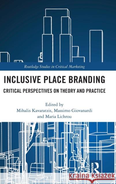 Inclusive Place Branding: Critical Perspectives on Theory and Practice Mihalis Karavatzis Massimo Giovanardi Maria Lichrou 9781138659247 Routledge - książka