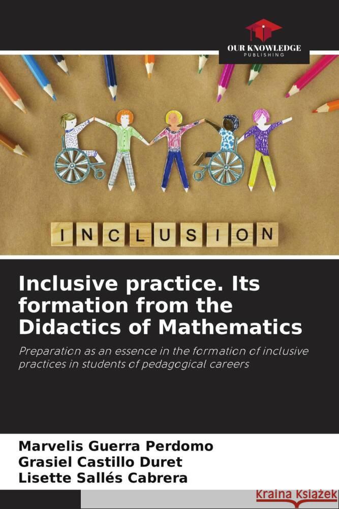 Inclusive practice. Its formation from the Didactics of Mathematics Guerra Perdomo, Marvelis, Castillo Duret, Grasiel, Sallés Cabrera, Lisette 9786205124857 Our Knowledge Publishing - książka