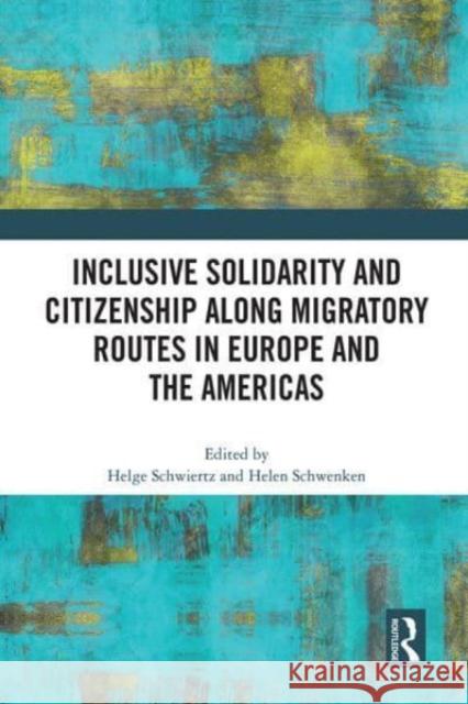 Inclusive Solidarity and Citizenship along Migratory Routes in Europe and the Americas  9781032041094 Taylor & Francis Ltd - książka