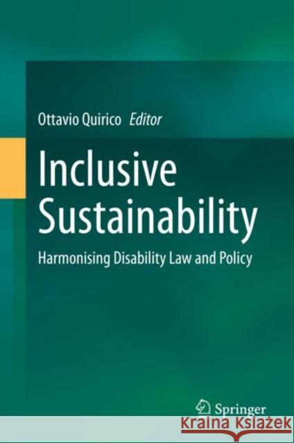 Inclusive Sustainability: Harmonising Disability Law and Policy Quirico, Ottavio 9789811907814 Springer Nature Singapore - książka