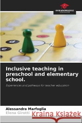 Inclusive teaching in preschool and elementary school. Alessandra Marfoglia Elena Girotti 9786205660898 Our Knowledge Publishing - książka