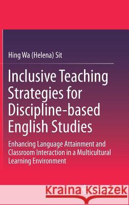 Inclusive Teaching Strategies for Discipline-Based English Studies: Enhancing Language Attainment and Classroom Interaction in a Multicultural Learnin Sit 9789811047077 Springer - książka