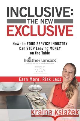 Inclusive: THE NEW EXCLUSIVE: How The FOOD SERVICE INDUSTRY Can STOP Leaving MONEY On The Table. Earn More, Risk Less! Gerry Robert Korie Minkus Heather Landex 9788797276303 Heather Landex - książka