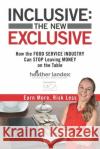 Inclusive: THE NEW EXCLUSIVE: How The FOOD SERVICE INDUSTRY Can STOP Leaving MONEY On The Table. Earn More, Risk Less! Gerry Robert Korie Minkus Heather Landex 9788797276303 Heather Landex
