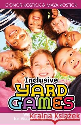 Inclusive Yard Games: With Rule Changes for Visually Impaired Players Conor Kostick Maya Kostick 9780957632059 Curses & Magic - książka