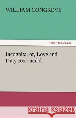 Incognita, Or, Love and Duty Reconcil'd  9783842442504 tredition GmbH - książka