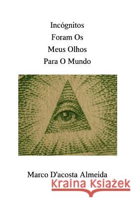 Incógnitos Foram Os Meus Olhos Para O Mundo Silva, Tiago 9781495985485 Createspace - książka