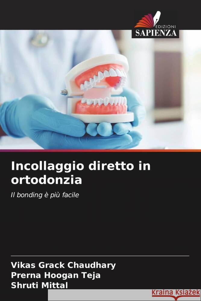 Incollaggio diretto in ortodonzia Chaudhary, Vikas Grack, Teja, Prerna Hoogan, Mittal, Shruti 9786205222423 Edizioni Sapienza - książka