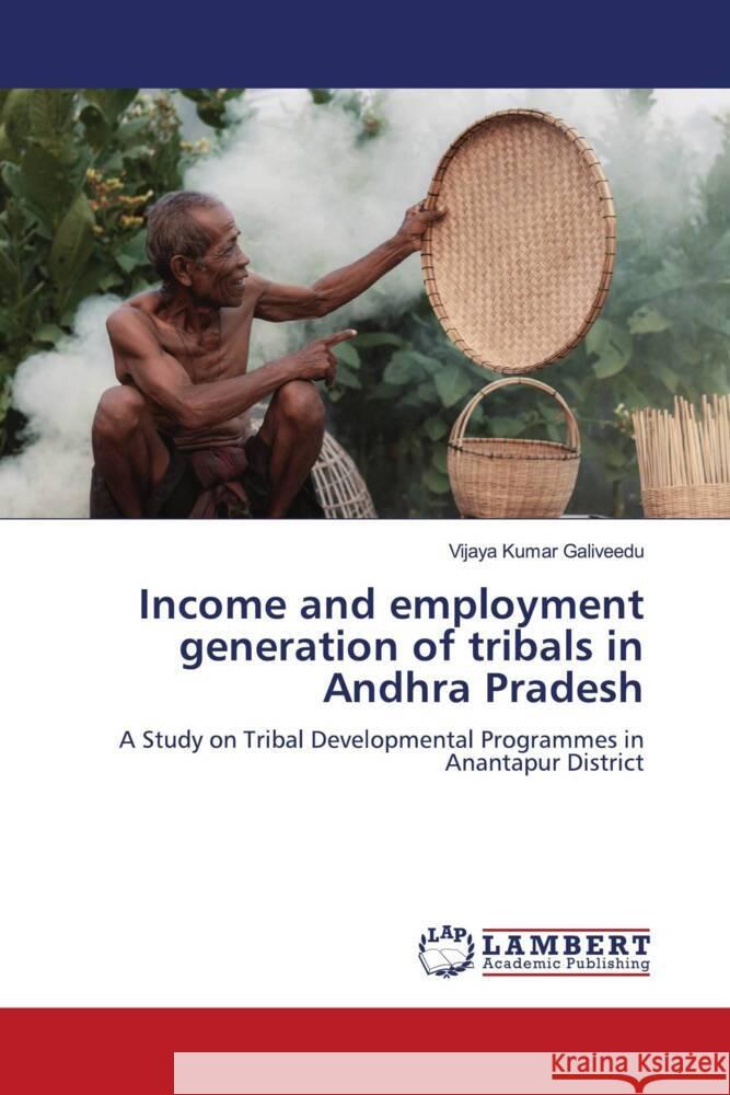 Income and employment generation of tribals in Andhra Pradesh Galiveedu, Vijaya Kumar 9786205496534 LAP Lambert Academic Publishing - książka