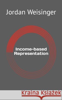 Income-based Representation Jordan David Weisinger 9798634277998 Independently Published - książka