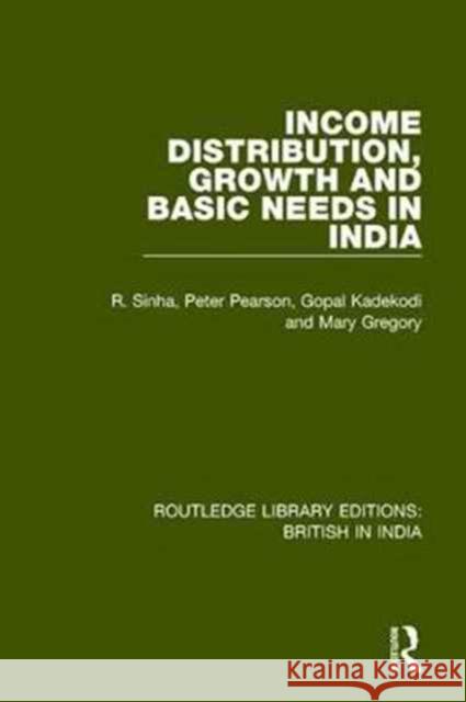 Income Distribution, Growth and Basic Needs in India R. Sinha Peter Pearson Gopal Kadekodi 9781138291102 Routledge - książka