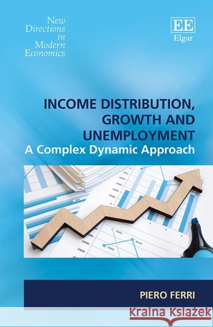 Income Distribution, Growth and Unemployment - A Complex Dynamic Approach Piero Ferri   9781802206005 Edward Elgar Publishing Ltd - książka