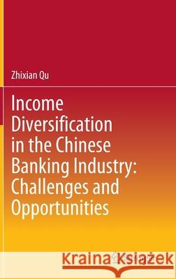 Income Diversification in the Chinese Banking Industry: Challenges and Opportunities Zhixian Qu 9789811558894 Springer - książka