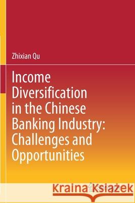 Income Diversification in the Chinese Banking Industry: Challenges and Opportunities Zhixian Qu 9789811558924 Springer - książka