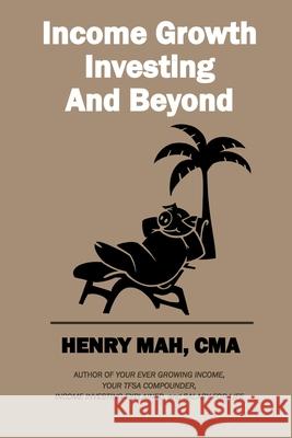 Income Growth Investing and Beyond Henry Mah 9781777981013 Imprint - książka